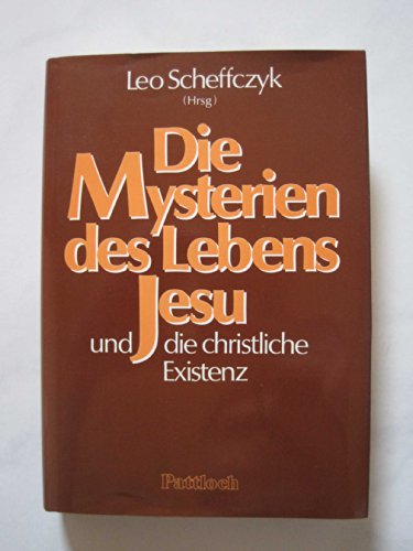 Die Mysterien des Lebens Jesu und die christliche Existenz. - Scheffczyk, Leo, Johann Auer Franz Courth u. a.