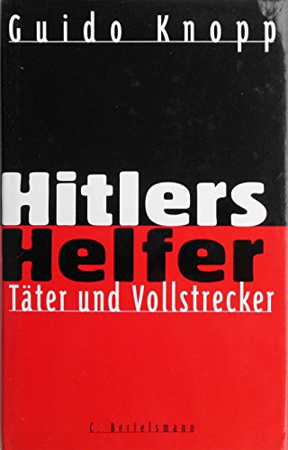 Hitlers Helfer - Täter und Vollstrecker - Guido Knopp
