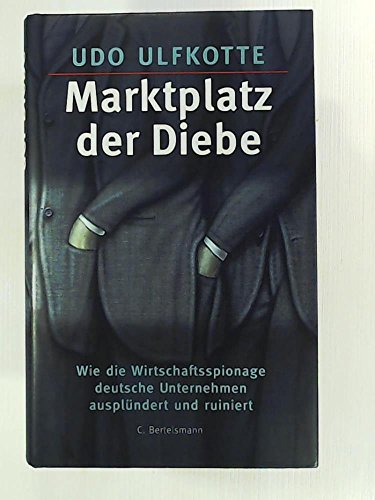 Beispielbild fr Marktplatz der Diebe. Wie Wirtschaftsspionage deutsche Unternehmen ausplndert und ruiniert zum Verkauf von medimops