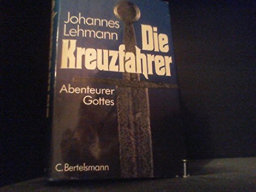 Die Kreuzfahrer : Abenteurer Gottes / Johannes Lehmann - Lehmann, Johannes