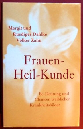 Beispielbild fr Frauen-Heil-Kunde, Be-Deutung und Chancen weiblicher Krankheitsbilder, zum Verkauf von Wolfgang Rger