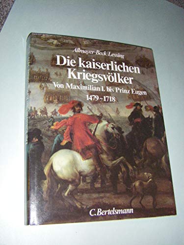 Stock image for Die kaiserlichen Kriegsvlker. Von Maximilian I. bis Prinz Eugen 1479 - 1718 for sale by medimops