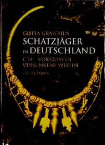 Schatzjäger in Deutschland : C 14 - Vorstoß in versunkene Welten. Mit einem Nachw. von Hans Helmu...