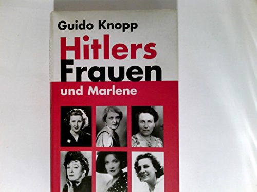 Hitlers Frauen und Marlene - Knopp, Guido, Alexander Berkel und Stefan Brauburger