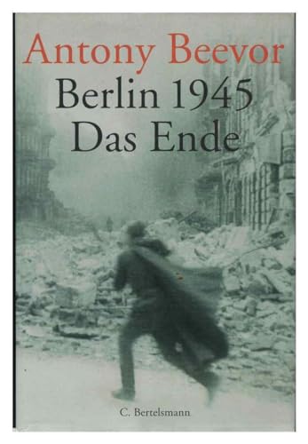 Berlin 1945. Das Ende - BEEVOR, Antony