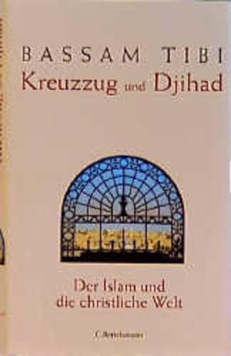 Kreuzzug und Djihad: Der Islam und die christliche Welt (German Edition) (9783570003800) by Tibi, Bassam