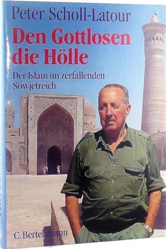 Den Gottlosen die Hölle. Der Islam im zerfallenden Sowjetreich - Peter Scholl Latour