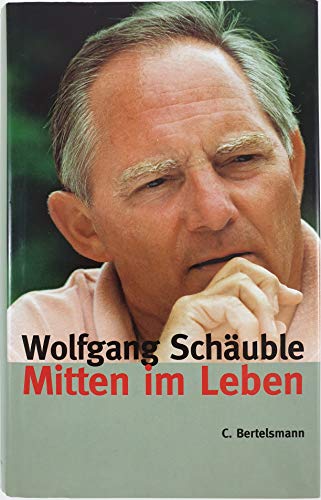 Schäuble, Wolfgang. Mitten im Leben. Wolfgang Schäuble analysiert Veränderungen, Versäumnisse und...