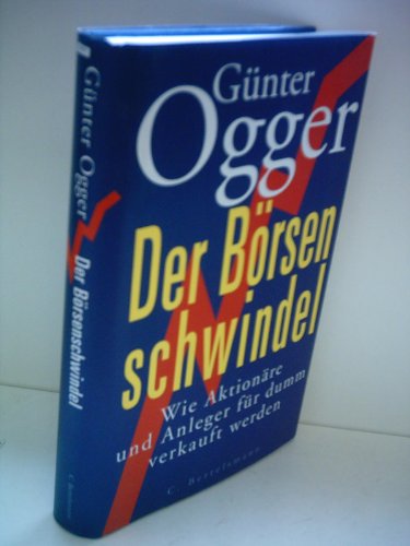 Der Börsenschwindel. Deutschlands Manager im Zwielicht. Mit einem Glossar. Mit einem Literaturverzeichnis und einem Register. - Ogger, Günter