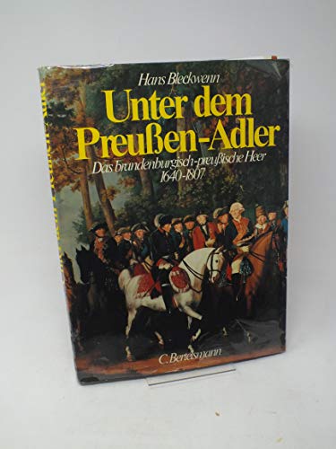 Unter dem Preußen-Adler - Das brandenburgisch-preußische Heer 1640 - 1807