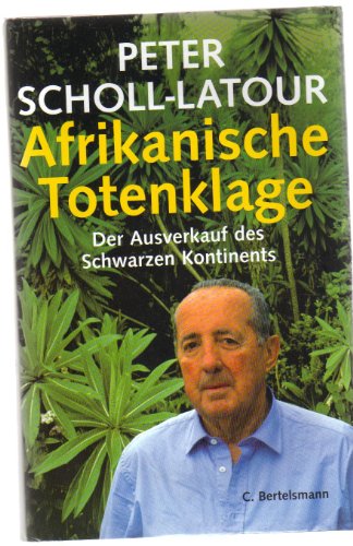 Afrikanische Totenklage : der Ausverkauf des schwarzen Kontinents. - Scholl-Latour, Peter