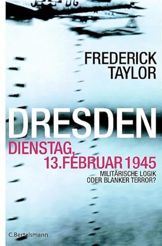 Dresden, Dienstag, 13. Februar 1945. Militärische Logik oder blanker Terror? - Taylor, Frederick, Griese, Friedrich