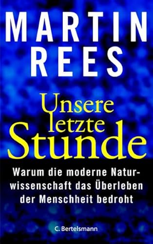 9783570006313: Unsere letzte Stunde. Warum die moderne Naturwissenschaft das berleben der Menschheit bedroht