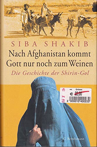 9783570006344: Nach Afghanistan kommt Gott nur noch zum Weinen. Die Geschichte der Shirin-Gol