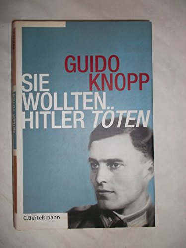 Sie wollten Hitler töten - Knopp, Guido