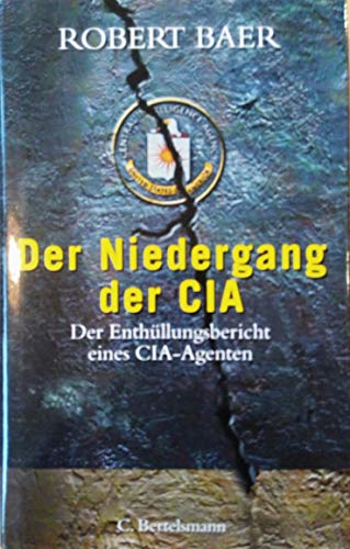 Der Niedergang der CIA. Ein Enthüllungsbericht eines CIA-Agenten. Aus dem amerikanischen Englisch...