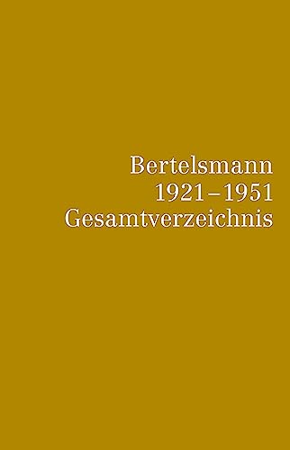 Bertelsmann Gesamtverzeichnis 1921-1951 - Von Friedländer, Sauk /Frei, Norbert /Rendtorff, Trutz /Wittmann, Reinhard. Bearb. v. Brandt, Dina