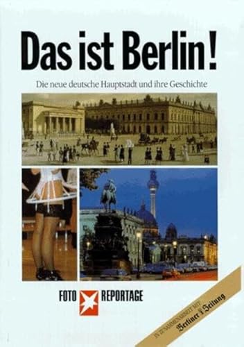 Das ist Berlin! Die neue deutsche Hauptstadt und ihre Geschichte.