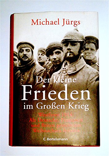 Der kleine Frieden im Großen Krieg - Westfront 1914. Als Deutsche, Franzosen und Briten gemeinsam...