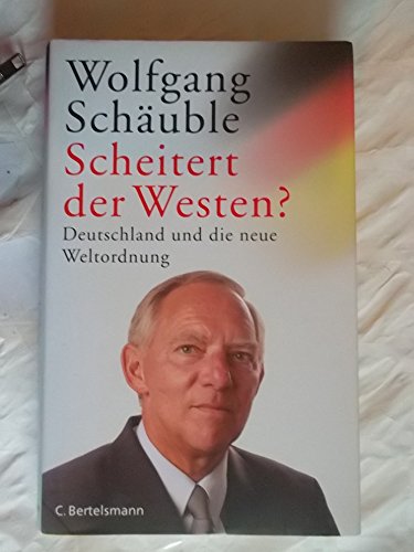 Scheitert der Westen? Deutschland und die neue Weltordnung - Schäuble, Wolfgang