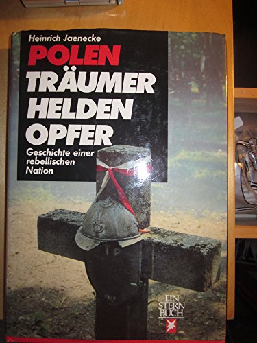 Polen: Träumer, Helden, Opfer - Geschichte einer rebellischen Nation