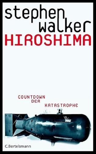 Hiroshima - Countdown der Katastrophe. Aus dem Englischen von Harald Stadler. - Walker, Stephen