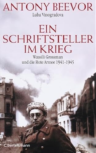 Ein Schriftsteller im Krieg. Wassili Grossman und die Rote Armee 1941 - 1945. Aus dem Russ. und Engl. übers. von Helmut Ettinger. - Beevor, Antony