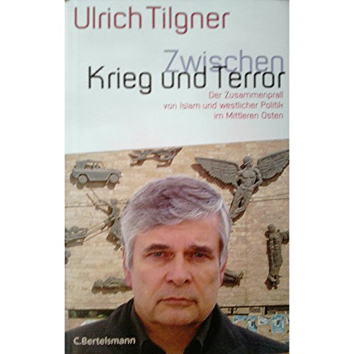 9783570009321: Zwischen Krieg und Terror: Der Zusammenprall von Islam und westlicher Politik im Mittleren Osten