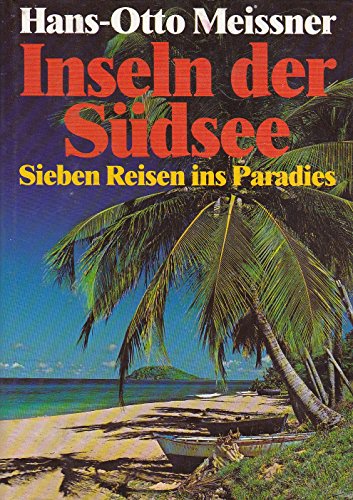 Inseln der Südsee Sieben Reisen ins Paradies - Meissner, Hans-Otto