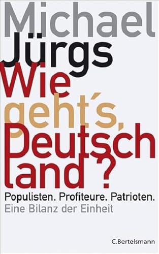 9783570009987: Wie geht's, Deutschland?: Populisten. Profiteure. Patrioten. Eine Bilanz der Einheit