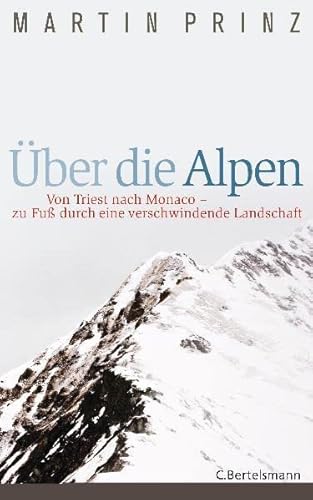 Stock image for ber die Alpen: Von Triest nach Monaco - zu Fu durch eine verschwindende Landschaft - for sale by medimops
