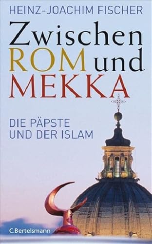 ZWISCHEN ROM UND MEKKA. die Päpste und der Islam - Fischer, Heinz-Joachim