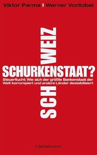 9783570010839: Schurkenstaat Schweiz?: Wie sich der grte Bankenstaat der Welt korrumpiert und andere Lnder destabilisiert