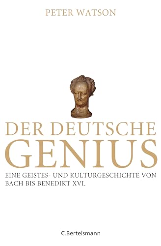 Der deutsche Genius : eine Geistes- und Kulturgeschichte von Bach bis Benedikt XVI. Peter Watson. Aus dem Engl. übertr. und bearb. von Yvonne Badal. - Watson, Peter und Yvonne (Mitwirkender) Badal.