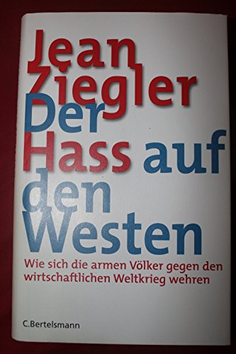 Beispielbild fr Der Hass auf den Westen: Wie sich die armen Vlker gegen den wirtschaftlichen Weltkrieg wehren. zum Verkauf von INGARDIO