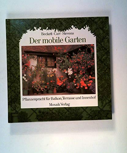 9783570012512: Der mobile Garten. Pflanzenpracht fr Balkon, Terrasse und Innenhof