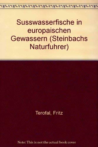 SuÌˆsswasserfische in europaÌˆischen GewaÌˆssern (Steinbachs NaturfuÌˆhrer) (German Edition) (9783570012741) by Terofal, Fritz