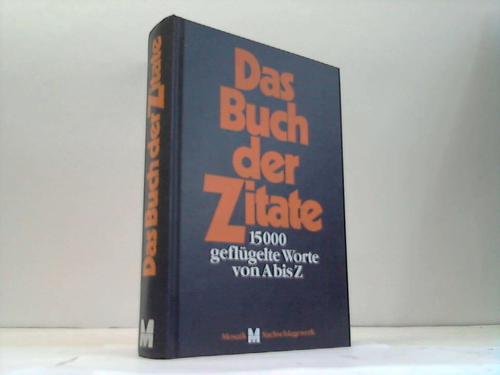 Beispielbild fr Das Buch der Zitate - 15000 geflgelte Worte von A-Z zum Verkauf von Versandantiquariat Felix Mcke