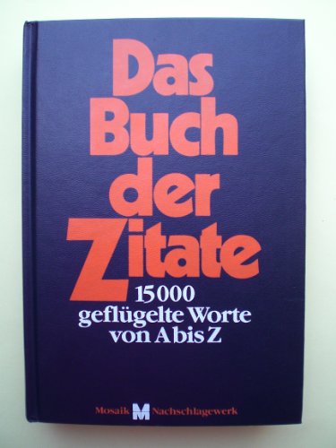 Stock image for Das Buch der Zitate. 15 000 geflgelte Worte von A - Z for sale by medimops