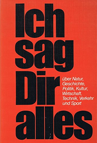 Beispielbild fr Ich sag Dir Alles. ber Natur, Geschichte, Politik, Kultur, Wirtschaft, Technik, Verkehr und Sport zum Verkauf von Versandantiquariat Felix Mcke