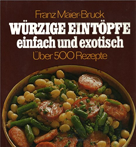 Beispielbild fr Franz Maier-Bruck : Wrzige Eintpfe einfach und exotisch - ber 500 Rezepte zum Verkauf von medimops