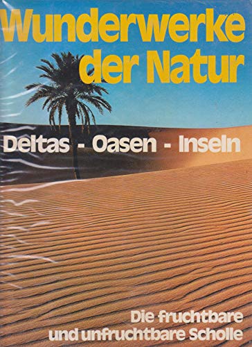 9783570017388: Deltas - Oasen - Inseln - Die fruchtbare und unfrachtbare Scholle - Ein Buch aus der Reihe " Wunderwerke der Natur " - Band 4