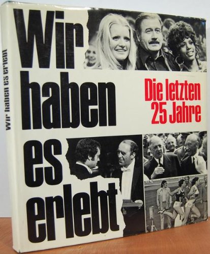 Wir haben es erlebt : die letzten 25 Jahre. Texte: Ludwig Knoll. Bildausw.: Herbert Reinoß