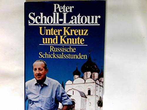 Unter Kreuz und Knute: Das neue Russland im Spiegel seiner Geschichte - Scholl-Latour, Peter
