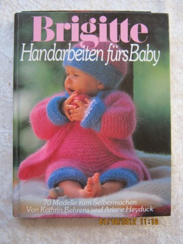 Beispielbild fr Brigitte Handarbeiten frs Baby. 70 Modelle zum Selbermachen zum Verkauf von medimops