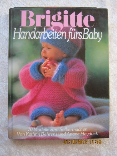 Stock image for Brigitte Handarbeiten frs Baby. 70 Modelle zum Selbermachen for sale by medimops