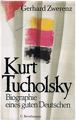 Kurt Tucholsky. Biographie e. guten Deutschen.