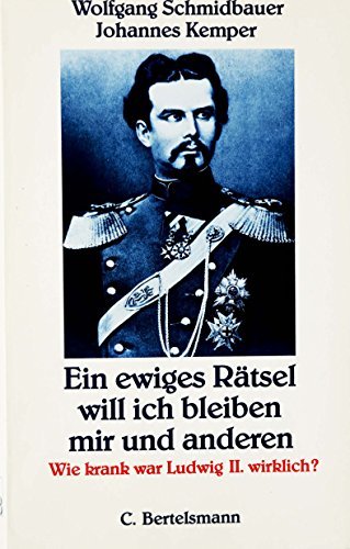 9783570019870: Ein ewiges Rtsel will ich bleiben mir und anderen. Wie krank war Ludwig II. wirklich?