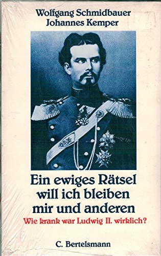 Stock image for Ein ewiges Rätsel will ich bleiben mir und anderen: Wie krank war Ludwig II. wirklich? Schmidbauer, Wolfgang and Kemper, Johannes for sale by tomsshop.eu