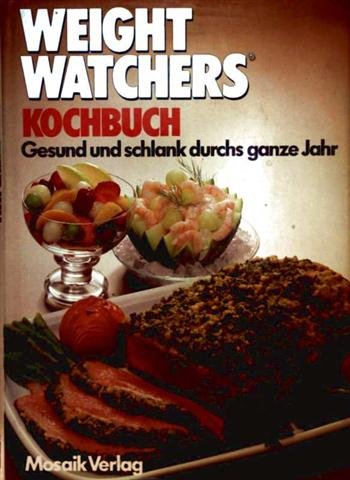 Stock image for o) Weight Watchers International: Weight-Watchers-Kochbuch Teil: [Nr. 1], Gesund und schlank durchs ganze Jahr / [untersttzt von Iris Denker . Die begleitenden Texte schrieb Gabriele Weckopp. Ausserdem haben Adelheid Bhnke . an d. Vorbereitung dieses Buches mitgewirkt] for sale by SIGA eG